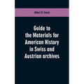 Guide to the materials for American history in Swiss and Austrian archives