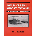 Gold Creeks and Ghost Towns of Ne Wa: Of Northeastern Washington