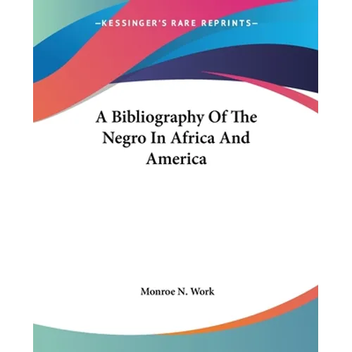 A Bibliography Of The Negro In Africa And America