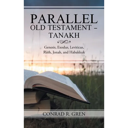 Parallel Old Testament - Tanakh: Genesis, Exodus, Leviticus, Ruth, Jonah, and Habakkuk
