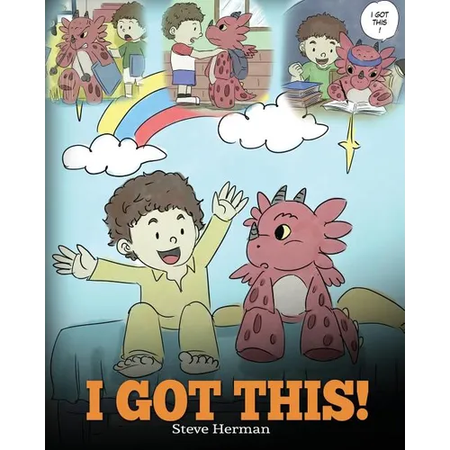 I Got This!: A Dragon Book To Teach Kids That They Can Handle Everything. A Cute Children Story to Give Children Confidence in Handling Difficult Situ