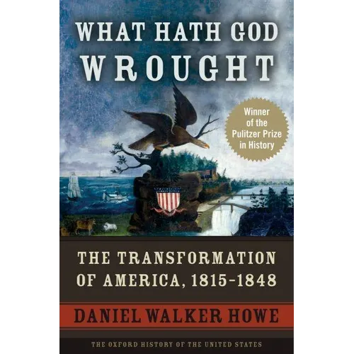 What Hath God Wrought: The Transformation of America, 1815-1848