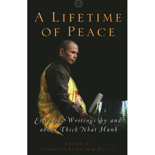 A Lifetime of Peace: Essential Writings by and about Thich Nhat Hanh