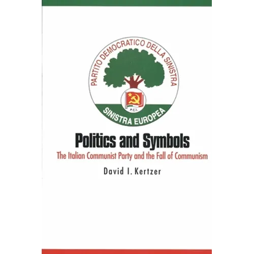 Politics and Symbols: The Italian Communist Party and the Fall of Communism