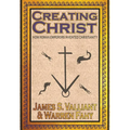Creating Christ: How Roman Emperors Invented Christianity