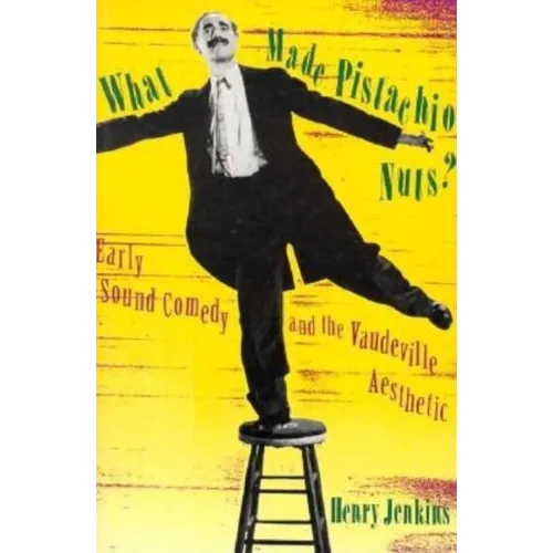 What Made Pistachio Nuts?: Early Sound Comedy and the Vaudeville Aesthetic