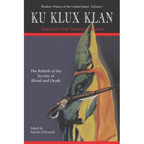 Ku Klux Klan America's First Terrorists Exposed