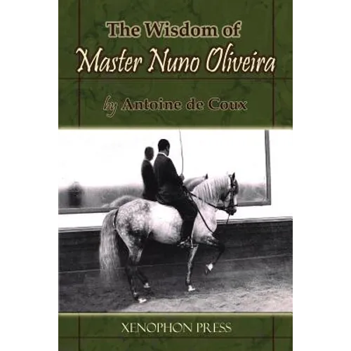 The Wisdom of Master Nuno Oliveira by Antoine de Coux