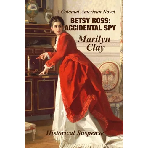 Betsy Ross: Accidental Spy: Expanded Edition