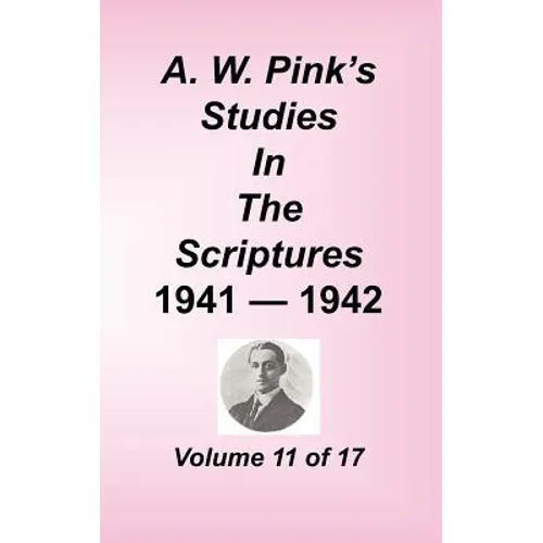 A. W. Pink's Studies in the Scriptures, Volume 11