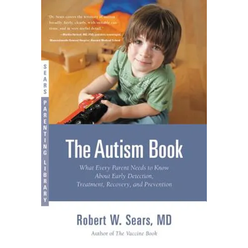 The Autism Book: What Every Parent Needs to Know About Early Detection, Treatment, Recovery, and Prevention