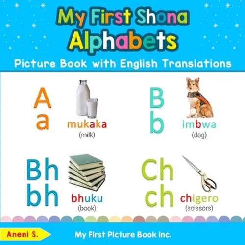 My First Shona Alphabets Picture Book with English Translations: Bilingual Early Learning & Easy Teaching Shona Books for Kids