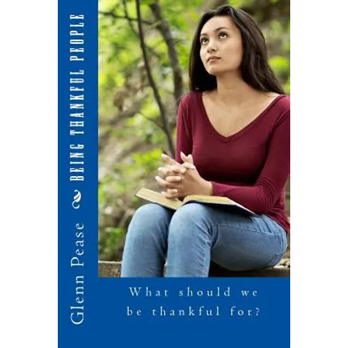 Being Thankful People: What should we be thankful for?