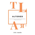 Altered: Discovering Unforeseen Joy Through the Suffering That Has Drastically Altered Your Life