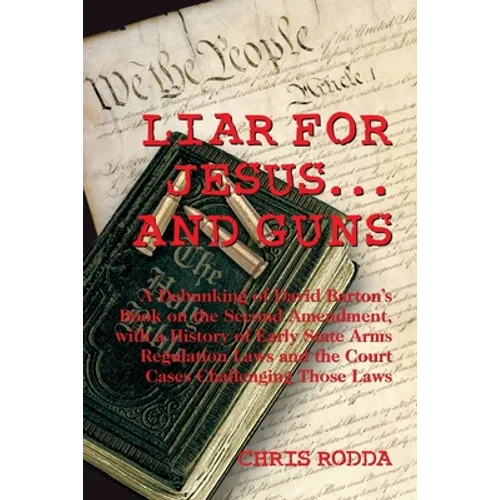Liar For Jesus ... And Guns: A Debunking of David Barton's Book on the Second Amendment