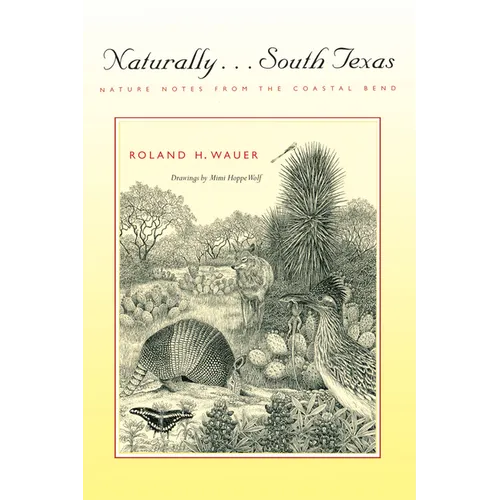 Naturally . . . South Texas: Nature Notes from the Coastal Bend