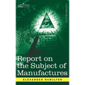Report on the Subject of Manufactures