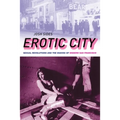 Erotic City: Sexual Revolutions and the Making of Modern San Francisco