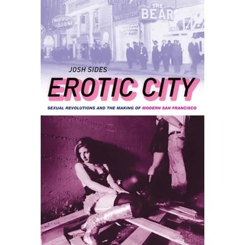 Erotic City: Sexual Revolutions and the Making of Modern San Francisco