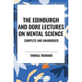 Edinburgh and Dore Lectures on Mental Science: Complete and Unabridged.
