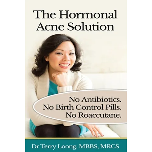 The Hormonal Acne Solution: No Antibiotics. No Birth Control Pills. No Roaccutane.
