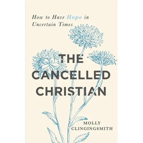The Cancelled Christian: How to Have Hope in Uncertain Times