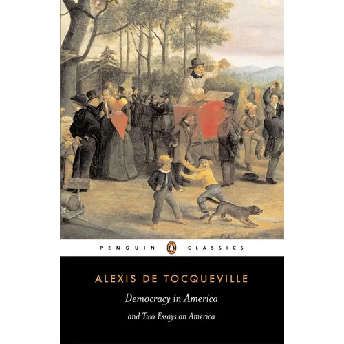 Democracy in America and Two Essays on America