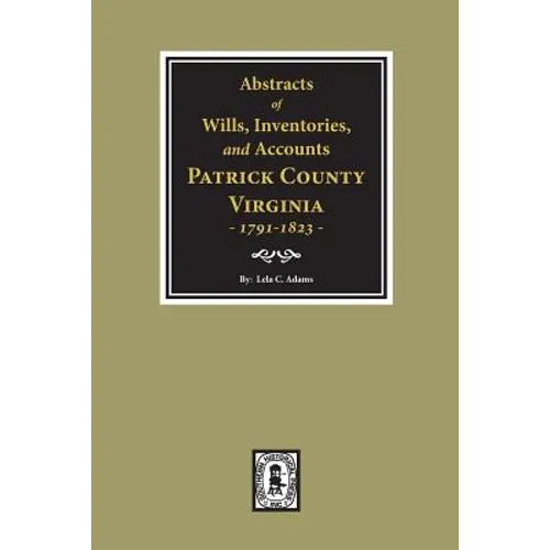 Abstracts of Wills, Inventories and Accounts of Patrick County, Virginia, 1791-1823.