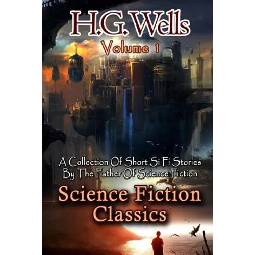 Science Fiction Classics: A Collection Of Short Si Fi Stories By The Father Of Science Fiction