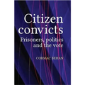 Citizen Convicts: Prisoners, Politics and the Vote
