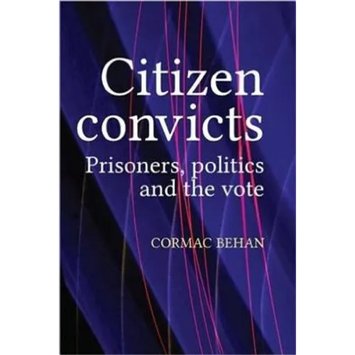 Citizen Convicts: Prisoners, Politics and the Vote