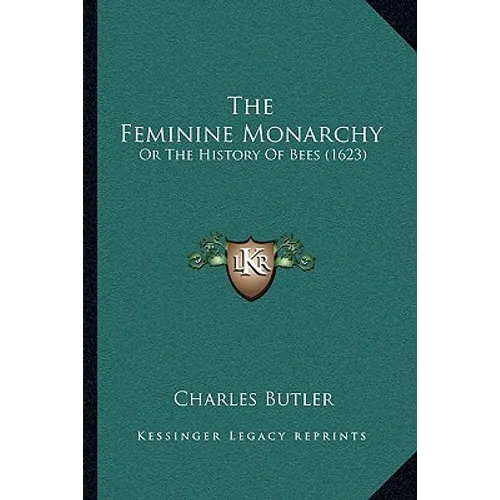 The Feminine Monarchy: Or The History Of Bees (1623)