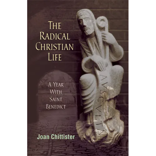 Radical Christian Life: A Year with Saint Benedict