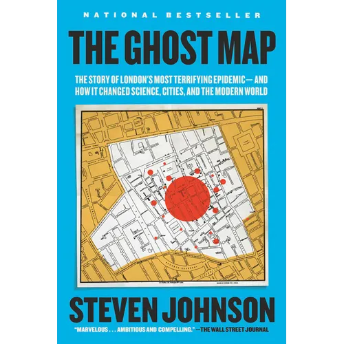 The Ghost Map: The Story of London's Most Terrifying Epidemic--And How It Changed Science, Cities, and the Modern World