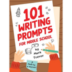 101 Writing Prompts for Middle School: Fun and Engaging Prompts for Stories, Journals, Essays, Opinions, and Writing Assignments - Hardcover