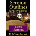 Sermon Outlines for Busy Pastors: Easter Sermons