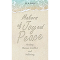 Makers of Joy and Peace: Healing Human Conflict and Suffering