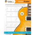 Guitar Scales: A Practical Guide to Understanding the Guitar Fretboard