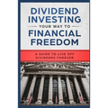 Dividend Investing Your Way to Financial Freedom: A Guide to Live Off Dividends Forever