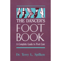The Dancer's Foot Book: A Complete Guide to Foot Care