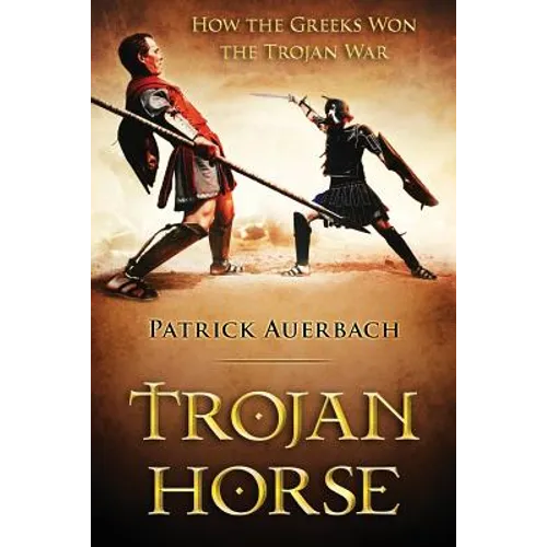 Trojan Horse: How the Greeks Won the Trojan War