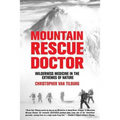 Mountain Rescue Doctor: Wilderness Medicine in the Extremes of Nature