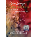 The Image in the Mirror III: The King In Me Transforms The Man I See
