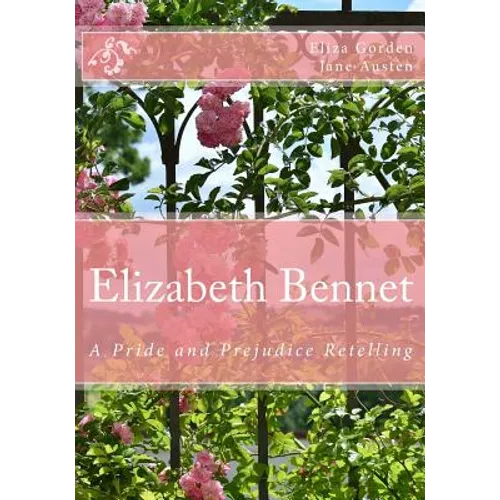 Elizabeth Bennet: A Pride and Prejudice Retelling