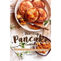 The Big Pancake Cookbook: Creative Pancakes That Are Perfect for Every Day