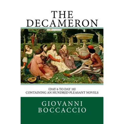 The Decameron: (Day 6 to Day 10) Containing an hundred pleasant Novels