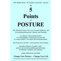 The 5 Points of Posture: the Missing Link to Fat Loss, Overall Wellness, and to becoming Respected, Adored, and Wealthy