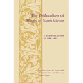 The Didascalicon of Hugh of Saint Victor: A Medieval Guide to the Arts