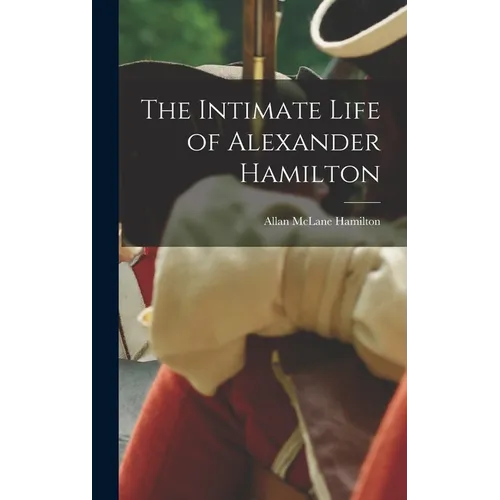 The Intimate Life of Alexander Hamilton