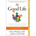 The Good Life: Lessons from the World's Longest Scientific Study of Happiness